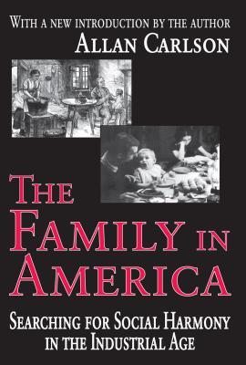 [9357f] %Full* !Download! The Family in America: Searching for Social Harmony in the Industrial Age - Allan C. Carlson #P.D.F~