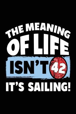 fd648] ~D.o.w.n.l.o.a.d~ The Meaning of Life Isn't 42 It's Sailing: Inspirational Journal to Write in (Notebook, Journal, Diary) -  *PDF^