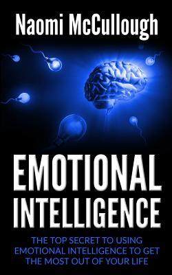 [94d29] %R.e.a.d^ #O.n.l.i.n.e% Emotional Intelligence: The Top Secret to Using Emotional Intelligence to Get the Most Out of Your Life - Naomi McCullough !P.D.F*