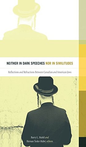 fc14b] *D.o.w.n.l.o.a.d~ Neither in Dark Speeches nor in Similitudes: Reflections and Refractions Between Canadian and American Jews - Barry L. Stiefel #PDF!