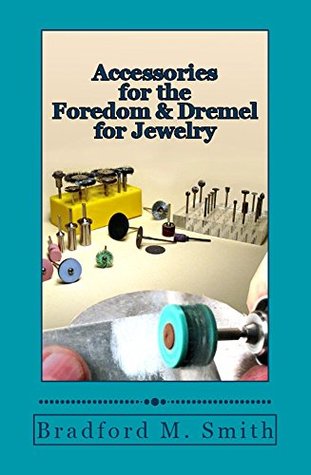 [d688a] #Read! Accessories for the Foredom and Dremel for Jewelry - Bradford M. Smith ^P.D.F!