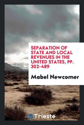 [407c7] @R.e.a.d~ Separation of State and Local Revenues in the United States, Pp. 302-489 - Mabel Newcomer ~P.D.F*