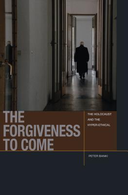 [5af25] %R.e.a.d# The Forgiveness to Come: The Holocaust and the Hyper-Ethical - Peter Jason Banki ~P.D.F*