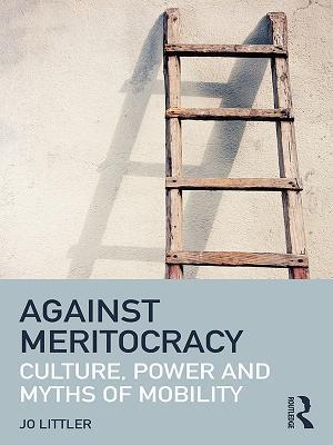 [86445] *R.e.a.d# Against Meritocracy (Open Access): Culture, Power and Myths of Mobility - Jo Littler ~ePub!