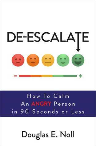 [5c559] ^R.e.a.d@ De-Escalate: How to Calm an Angry Person in 90 Seconds or Less - Douglas E. Noll *ePub^