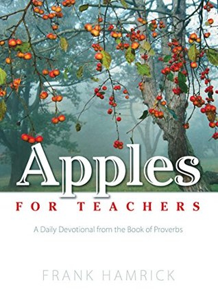 [9d5f7] *F.u.l.l.^ @D.o.w.n.l.o.a.d~ Apples for Teachers: A Daily Devotional from the Book of Proverbs (Positive Action Devotionals 1) - Frank Hamrick ^PDF@