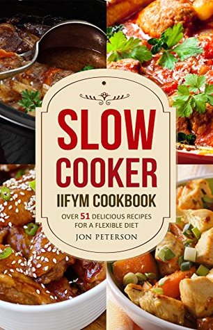 [9f78d] #Read# *Online* Slow Cooker Cookbook: Over 51 Delicious Recipes for Flexible Dieting (An IIFYM Cookbook) - Jon Peterson #P.D.F#