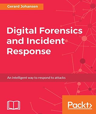 efde0] ~D.o.w.n.l.o.a.d% Digital Forensics and Incident Response: A practical guide to deploying digital forensic techniques in response to cyber security incidents - Gerard Johansen %PDF%