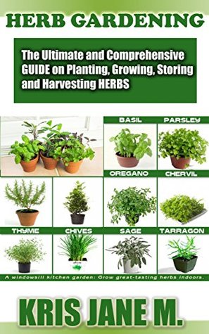 [3974b] ^Read# ^Online% HERB GARDENING: The Ultimate and Comprehensive guide on Planting, Growing, Harvesting herbs that you can grow at home. - Kris Jane M. #e.P.u.b~