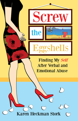 [147b4] @Download! Screw the Eggshells: Finding My Self After Verbal and Emotional Abuse - Karen Heckman Stork @P.D.F~