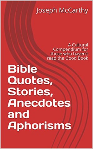 [d4a8e] %Read* Bible Quotes, Stories, Anecdotes and Aphorisms: A Cultural Compendium for those who haven't read the Good Book - Joseph McCarthy !P.D.F^