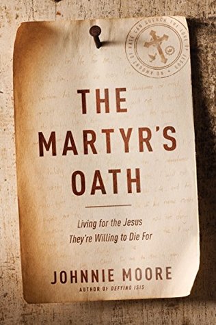 [e1ac2] #F.u.l.l.! !D.o.w.n.l.o.a.d% The Martyr's Oath: Living for the Jesus They're Willing to Die For - Johnnie Moore *PDF~