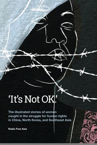 [375b8] !R.e.a.d% !O.n.l.i.n.e~ 'It's not OK.': The illustrated stories of women caught in the struggle for human rights in China, North Korea, and Southeast Asia. - Radio Free Asia ~PDF#