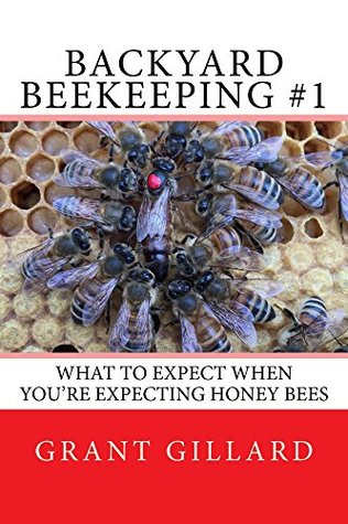 [30a6c] #R.e.a.d! ~O.n.l.i.n.e~ Backyard Beekeeping #1: What to Expect When You're Expecting Honey Bees - Grant F C Gillard ^ePub%