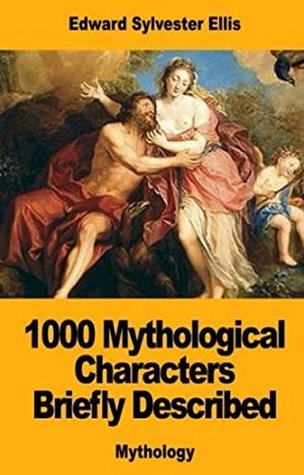 [d50cb] #Full* *Download! 1000 Mythological Characters Briefly Described - Edward S. Ellis ^e.P.u.b#