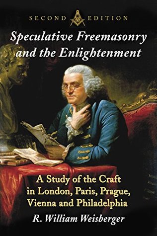 [67530] *Download% Speculative Freemasonry and the Enlightenment: A Study of the Craft in London, Paris, Prague, Vienna and Philadelphia, 2d ed. - R. William Weisberger #PDF#