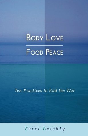 [d8083] %Read^ Body Love Food Peace: Ten Practices to End the War - Terri Leichty !P.D.F~