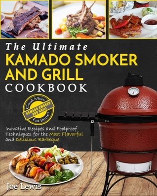 [99c46] *Full^ ^Download@ Kamado Smoker and Grill Cookbook: The Ultimate Kamado Smoker and Grill Cookbook - Innovative Recipes and Foolproof Techniques for the Most Flavorful and Delicious Barbecue - Joe Lewis !ePub@