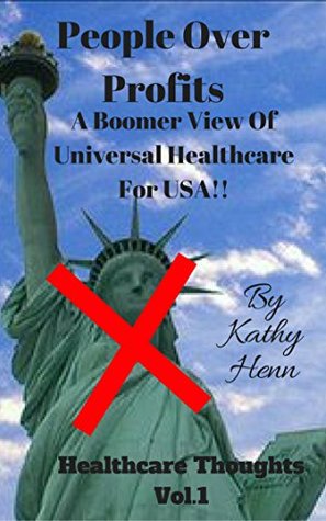 [dc96a] !Full# ~Download% People Over Profits: A Boomer View Of Universal Healthcare For USA !! (Healthcare Thoughts Book 1) - Kathy Henn #e.P.u.b*