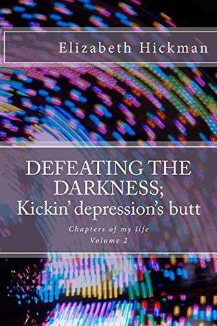 [47fb7] @R.e.a.d~ ~O.n.l.i.n.e~ DEFEATING THE DARKNESS; Kickin' Depression's butt (Chapters of my life Book 2) - Elizabeth Hickman ~PDF*