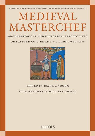 [1d759] #Read~ ^Online^ Medieval Masterchef: Archaeological and Historical Perspectives on Eastern Cuisine and Western Foodways - Joanita Vroom %P.D.F~