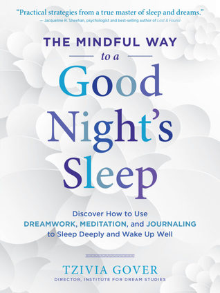 [83ed8] ^F.u.l.l.^ ~D.o.w.n.l.o.a.d! The Mindful Way to a Good Night's Sleep: Discover How to Use Dreamwork, Meditation, and Journaling to Sleep Deeply and Wake Up Well - Tzivia Gover ^PDF#