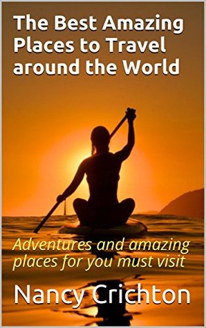 [a5dbc] @Full# ~Download# The Best Amazing Places to Travel around the World: Adventures and amazing places for you must visit - Nancy Crichton #P.D.F@