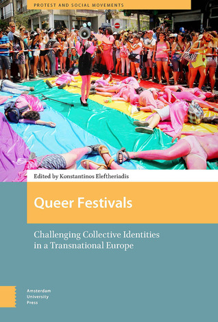 [6800a] %F.u.l.l.# ~D.o.w.n.l.o.a.d~ Queer Festivals: Challenging Collective Identities in a Transnational Europe - Konstantinos Eleftheriadis #ePub^