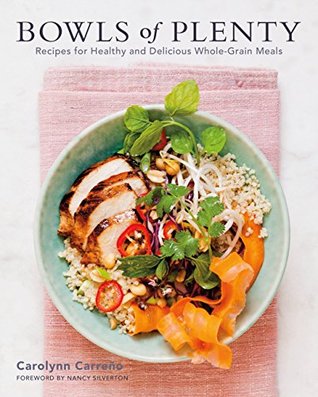 [8b474] *Full* !Download~ Bowls of Plenty: Recipes for Healthy and Delicious Whole-Grain Meals - Carolynn Carreño ~PDF%