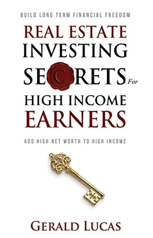 [53af0] #Download# Real Estate Investing Secrets for High Income Earners - Gerald Lucas ^PDF*