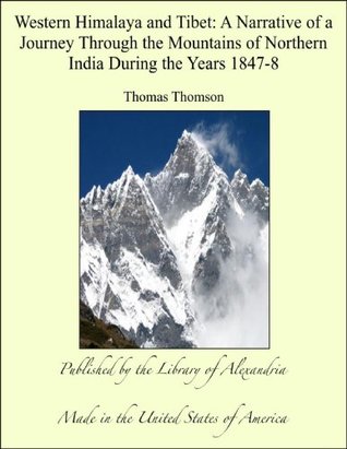 [31475] #F.u.l.l.! *D.o.w.n.l.o.a.d^ Western Himalaya and Tibet: A Narrative of a Journey Through the Mountains of Northern India During the Years 1847-8 - Thomas Thomson *ePub*