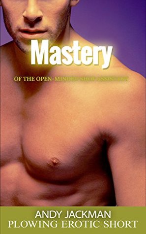 [daaea] ^Read! ^Online~ Mastery of the Open-minded Shop Assistant: Plowing Erotic Short - Andy Jackman @e.P.u.b#