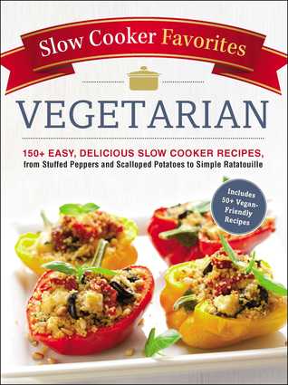 [f899f] ~Read^ Slow Cooker Favorites Vegetarian: 150  Easy, Delicious Slow Cooker Recipes, from Stuffed Peppers and Scalloped Potatoes to Simple Ratatouille - Adams Media *e.P.u.b@