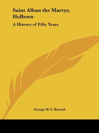 [cfab7] ~Full* ~Download@ Saint Alban the Martyr, Holborn: A History of Fifty Years - George W.E. Russell ^P.D.F~