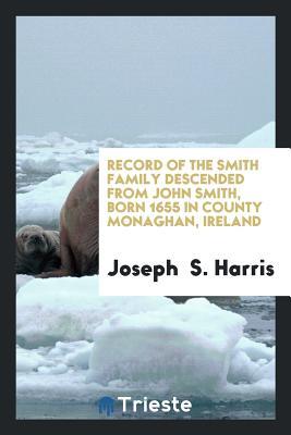 [e7cad] *Read! Record of the Smith Family Descended from John Smith, Born 1655 in County - Joseph Smith Harris %P.D.F~