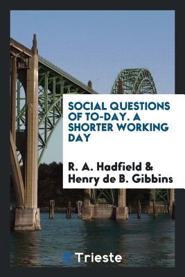 [b8767] ^F.u.l.l.! @D.o.w.n.l.o.a.d@ Social Questions of To-Day. a Shorter Working Day - Robert Abbott Hadfield @PDF^