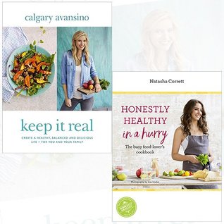 [5b058] %R.e.a.d^ *O.n.l.i.n.e@ Keep It Real Create a healthy, balanced and delicious life and Honestly Healthy in a Hurry 2 Books Bundle Collection - for you and your family, The busy food-lover's cookbook - Calgary Avansino ~PDF@