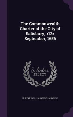 [755ed] ^Read% The Commonwealth Charter of the City of Salisbury, September, 1656 - Hubert Hall ~P.D.F^