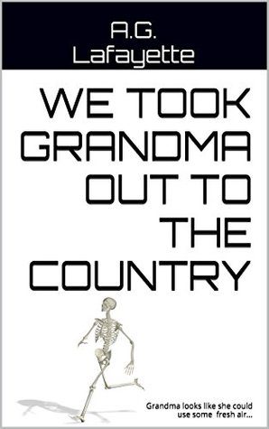 [ddd70] !Download% We Took Grandma Out To The Country: Grandma looks like she could use some fresh air - A.G. Lafayette #ePub%