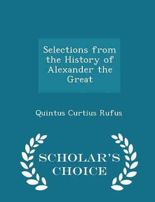 [6d0cf] %Read@ Selections from the History of Alexander the Great - Scholar's Choice Edition - Quintus Curtius Rufus *ePub@