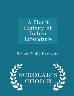 [28b9d] ~R.e.a.d* !O.n.l.i.n.e% A Short History of Indian Literature - Scholar's Choice Edition - Ernest Philip Horrwitz #P.D.F%