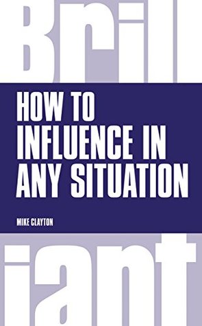 [56cfb] ^Download* How to Influence In Any Situation (Brilliant Business) - Mike Clayton !PDF!