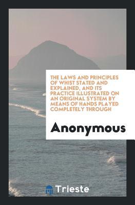 [0ad5a] *Download^ The Laws and Principles of Whist Stated and Explained, and Its Practice Illustrated on an Original System by Means of Hands Played Completely Through - Anonymous !P.D.F@