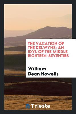 [1e2b0] %Read* *Online~ The Vacation of the Kelwyns: An Idyl of the Middle Eighteen-Seventies - William Dean Howells %P.D.F@