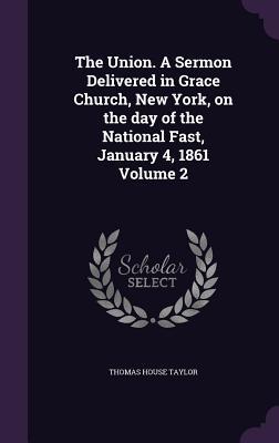 ee75e] @D.o.w.n.l.o.a.d^ The Union. a Sermon Delivered in Grace Church, New York, on the Day of the National Fast, January 4, 1861 Volume 2 - Thomas House Taylor ~e.P.u.b^