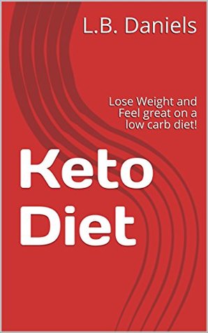 [56b61] %Download# Keto Diet: Lose Weight and Feel great on a low carb diet! - L.B. Daniels #P.D.F%