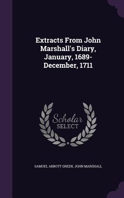 [136f2] ~Read~ %Online@ Extracts from John Marshall's Diary, January, 1689-December, 1711 - Samuel A. Green @ePub@