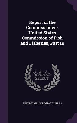 [c9f26] %Download@ Report of the Commissioner - United States Commission of Fish and Fisheries, Part 19 - U.S. Bureau of Fisheries !ePub~