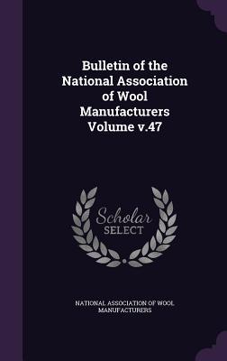 c4c80] #D.o.w.n.l.o.a.d# Bulletin of the National Association of Wool Manufacturers Volume V.47 - National Association of Wool Manufacture ^e.P.u.b%