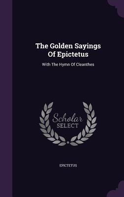 [e3b46] *R.e.a.d# ~O.n.l.i.n.e# The Golden Sayings of Epictetus: With the Hymn of Cleanthes - Epictetus ~e.P.u.b*